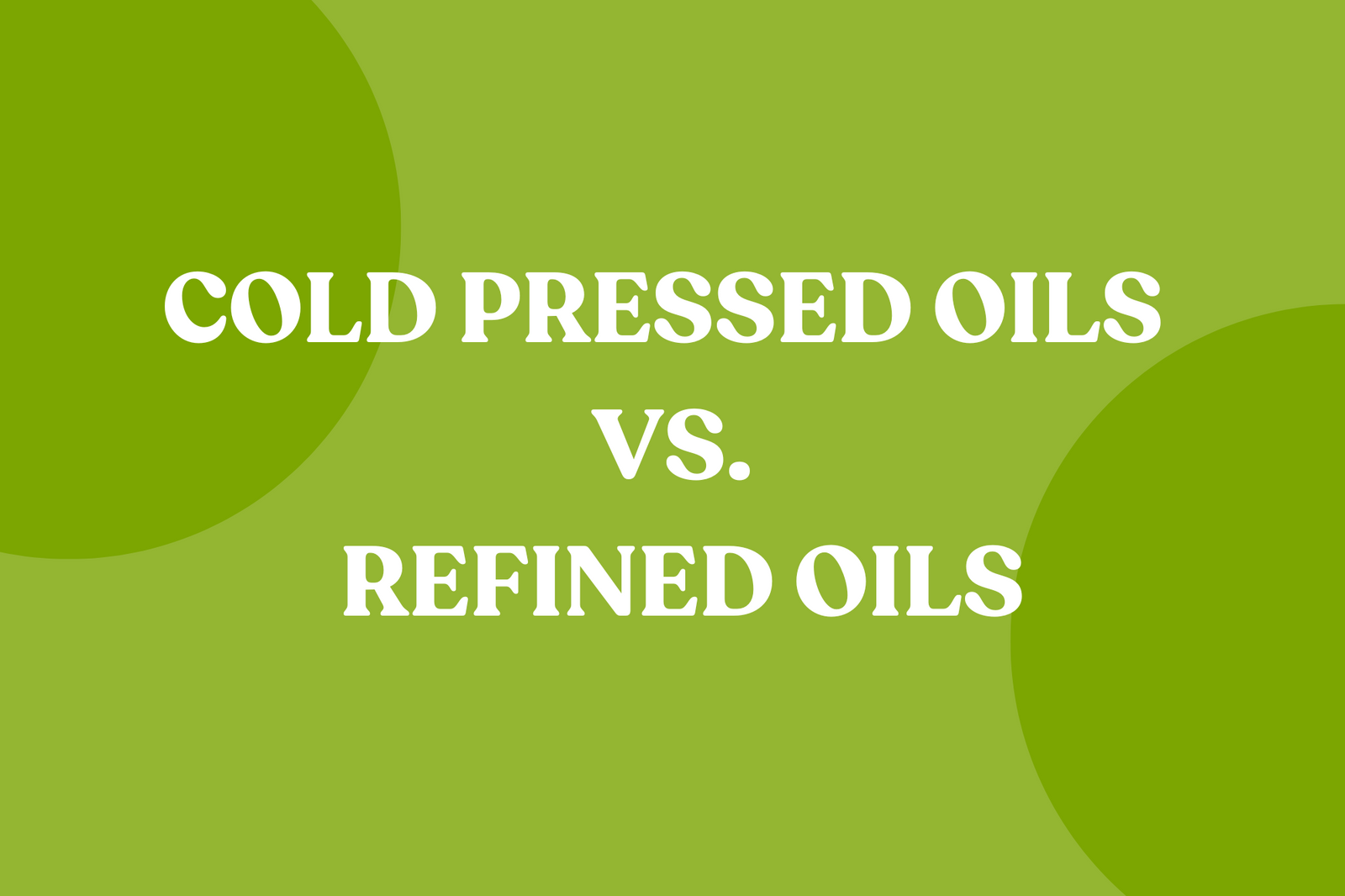 cold pressed vs refined oils, refined oil harmful, cold pressed oils benefits, wood pressed oil benefits, oil healthy